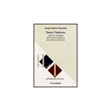 Tutto L'inferno. Lettura Integrale Della Prima Cantica Del Poema Dantesco - Ba'rberi Squarotti Giorgio - Franco Angeli - 9788856835885 - Italiano, Letteratura, Storia E Critica: Letteratura Antica, Classica E Medievale, Letteratura, Storia E Critica