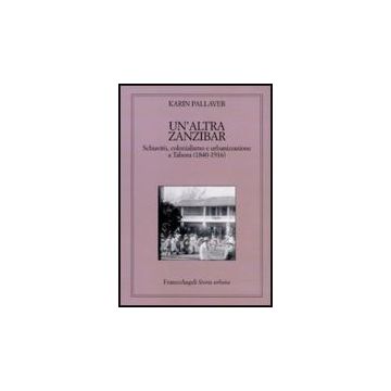Un'altra Zanzibar. Schiavitù, colonialismo e urbanizzazione a Tabora (1840-1916)