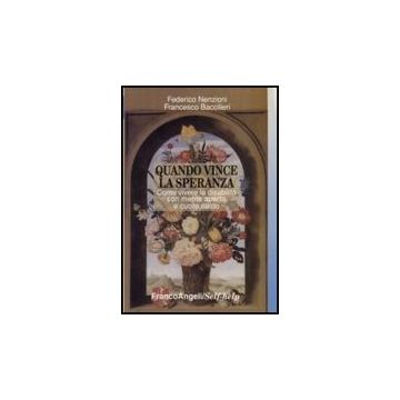 Quando Vince La Speranza. Come Vivere La Disabilita' Con Mente Aperta E Cuore Saldo - Nenzioni Federico; Baccilieri Francesco - Franco Angeli - 9788856835915