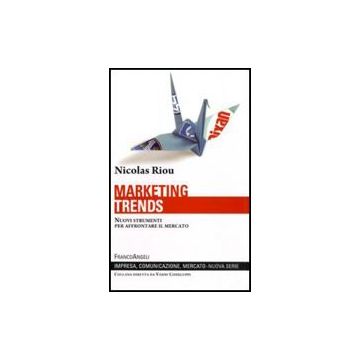 Marketing trends. Nuovi strumenti per affrontare il mercato