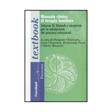 Manuale clinico di terapia familiare. Volume III. Metodi e strumenti per la valutazione dei processi relazionali