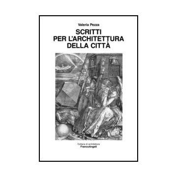 Scritti Per L'architettura Della Citta' - Pezza Valeria - Franco Angeli - 9788856836882 - Pianificazione Urbanistica, Aspetti Architettonici, Singoli Architetti E Studi Di Architettura