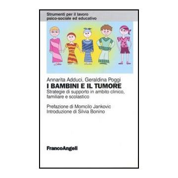 I bambini e il tumore. Strategie di supporto in ambito clinico, familiare e scolastico