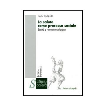 La salute come processo sociale. Sanità e ricerca sociologica