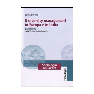 Il diversity management in Europa e in Italia. L’esperienza delle Carte della diversità - De Vita Luisa - Franco Angeli - 9788856837988 - Sociologia Del Lavoro E Dell'impiego