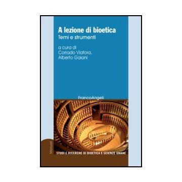 A Lezione Di Bioetica. Temi E Strumenti - Viafora C. ; Gaiani A.  - Franco Angeli - 9788856838008
