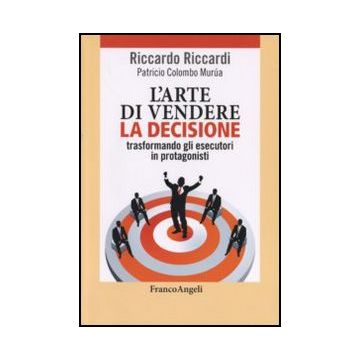 L'arte di vendere la decisione trasformando gli esecutori in protagonisti