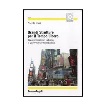 Grandi strutture per il tempo libero. Trasformazione urbana e governance territoriale