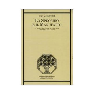 Lo specchio e il manufatto. La teoria letteraria in M. Bachtin, "Tel Quel" e H.R. Jauss
