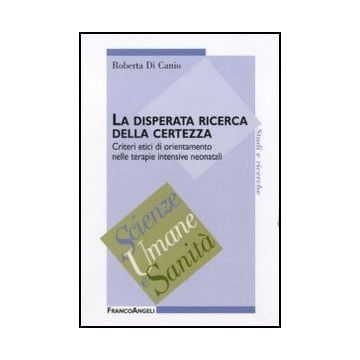 La disperata ricerca della certezza. Criteri etici di orientamento nelle terapie intensive neonatali