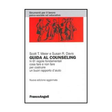 Guida al counseling. In 61 regole fondamentali cosa fare e non fare per costruire un buon rapporto d'aiuto