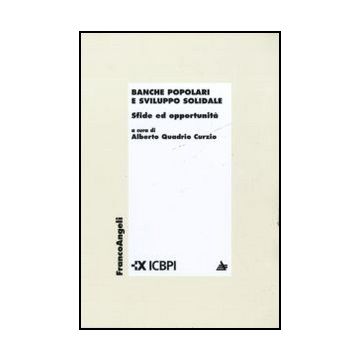 Banche Popolari E Sviluppo Solidale. Sfide Ed Opportunita' - Quadrio Curzio A.  - Franco Angeli - 9788856839456