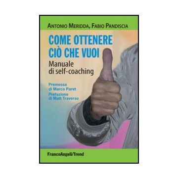 Come ottenere ciò che vuoi. Manuale di self-coaching