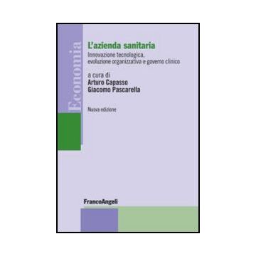 L'azienda sanitaria. Innovazione tecnologica, evoluzione organizzativa e governo clinico