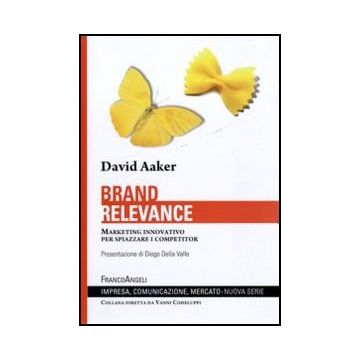 Brand Relevance. Marketing Innovativo Per Spiazzare I Competitor - Aaker David A. - Franco Angeli - 9788856839814