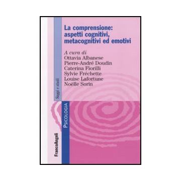La comprensione: aspetti cognitivi, metacognitivi ed emotivi