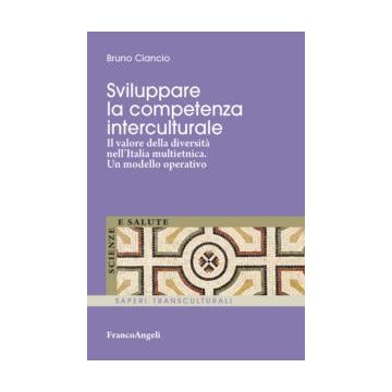 Sviluppare La Competenza Interculturale. Il Valore Della Diversita' Nell'italia  Multietnica. Un Modello Operativo