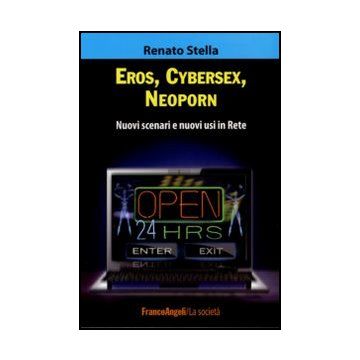 Eros, Cybersex, Neoporn. Nuovi scenari e nuovi usi in Rete
