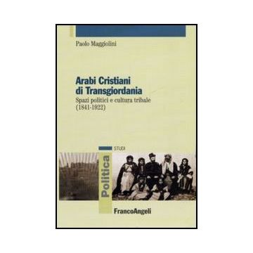 Arabi Cristiani di Transgiordania. Spazi politici e cultura tribale (1841-1922)
