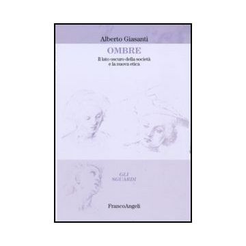 Ombre. Il lato oscuro delle società e la nuova etica