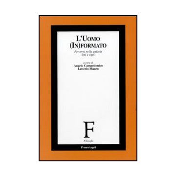 L'Uomo (In)formato. Percorsi nella paideia ieri e oggi