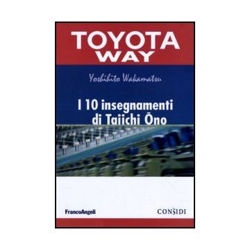 I 10 Insegnamenti Di Taiichi Ono  - Wakamatsu Yoshihito; Cappellozza F.  - Franco Angeli - 9788856840629