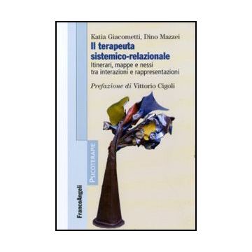 Il terapeuta sistemico-relazionale. Itinerari, mappe e nessi tra interazioni e rappresentazioni