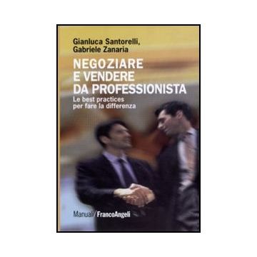 Negoziare e vendere da professionista. Le best practices per fare la differenza
