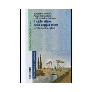 Il Ciclo Vitale Della Coppia Mista. Un'altalena Tra Culture  - Andolfi Maurizio; Mascellani Anna; Santona Alessandra - Franco Angeli - 9788856840766