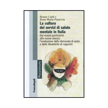 La cultura dei servizi di salute mentale in Italia. Dai malati psichiatrici alla nuova utenza: l'evoluzione della domanda di aiuto e delle dinamiche di rapporto