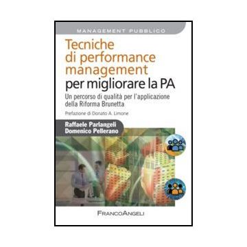 Tecniche di performance management per migliorare la PA. Un percorso di qualità per l'applicazione della Riforma Brunetta - Parlangeli Raffaele; Pellerano Domenico - Franco Angeli - 9788856840957