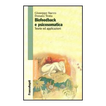 Biofeedback E Psicosomatica. Teorie Ed Applicazioni - Sacco Giuseppe; Testa Donato - Franco Angeli - 9788856841015