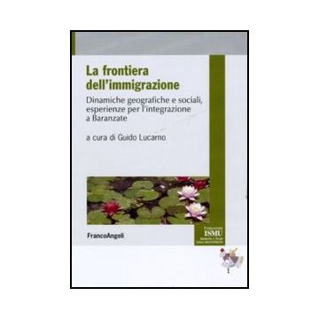La frontiera dell'immigrazione. Dinamiche geografiche e sociali, esperienze per l'integrazione a Baranzate