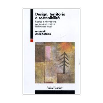 Design, territorio e sostenibilità. Ricerca e innovazione per la valorizzazione delle risorse locali