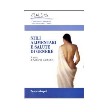 Stili Alimentari E Salute Di Genere - Corbellini G.  - Franco Angeli - 9788856841213