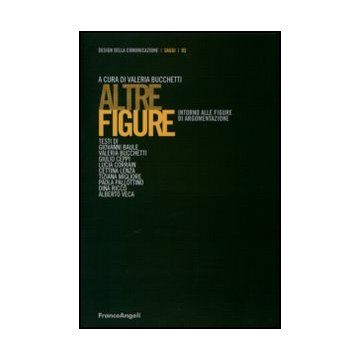 Altre Figure. Intorno Alle Figure Di Argomentazione - Bucchetti V.  - Franco Angeli - 9788856841442