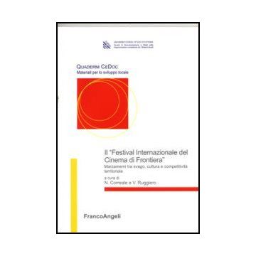 Il "Festival Internazionale del Cinema di Frontiera". Marzamemi tra svago, cultura e competitività - Correale N. ; Ruggiero V.  - Franco Angeli - 9788856841657 - Cinema, Film, Geografia Economica