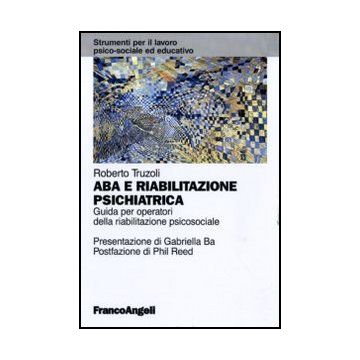 Aba e riabilitazione psichiatrica. Guida per operatori della riabilitazione psicosociale