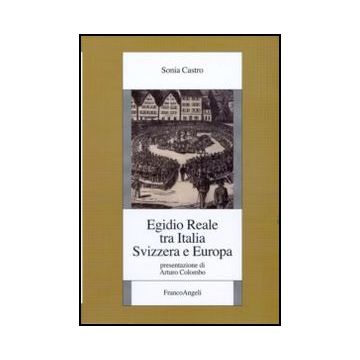 Egidio Reale Tra Italia, Svizzera Ed Europa - Castro Sonia - Franco Angeli - 9788856841831 - Dal 1945 Al 1960, Biografie: Personaggi Storici, Politici E Militari, Storia D'italia, Storia Del 20. Secolo Dal 1900 Al 2000