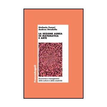La Sezione Aurea In Matematica E Arte  - Funari Stefania; Stradella Andrea - Franco Angeli - 9788856841862 - Fondamenti Della Matematica