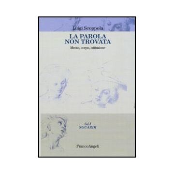 La parola non trovata. Mente, corpo, istituzione