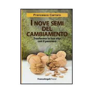 I nove semi del cambiamento. Trasforma la tua vita con il pensiero