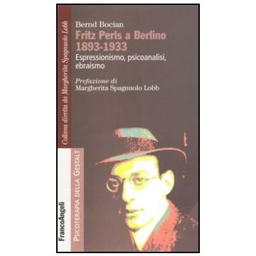 Fritz Perls a Berlino 1893-1933. Espressionismo, psicoanalisi, ebraismo