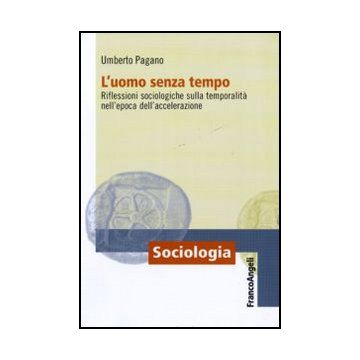 L'uomo senza tempo. Riflessioni sociologiche sulla temporalità nell'epoca dell'accelerazione