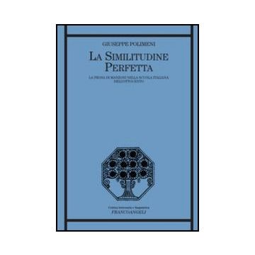 La Similitudine Perfetta. La Prosa Di Manzoni Nella Scuola Italiana Dell'ottocento   - Polimeni Giuseppe - Franco Angeli - 9788856844818