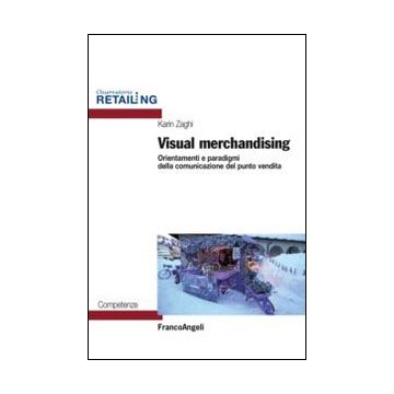 visual-merchandising-orientamenti-e-paradigmi-della-comunicazione-del-punto-ven-vendita-zaghi-karin-franco-angeli-9788856845099