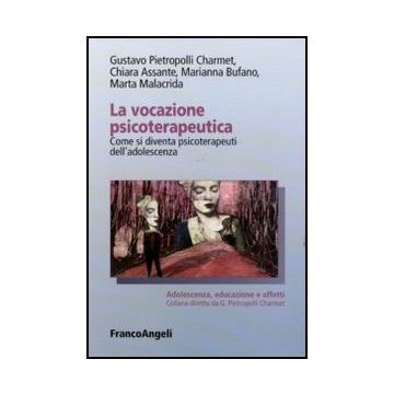 La vocazione psicoterapeutica. Come si diventa psicoterapeuti dell'adolescenza