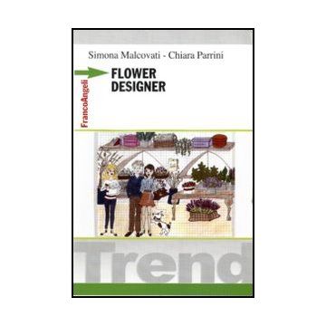 Flower Designer - Malcovati Simona; Parrini Chiara - Franco Angeli - 9788856845341 - Imprenditorialita