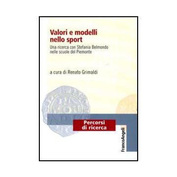 Valori E Modelli Nello Sport. Una Ricerca Con Stefania Belmondo Nelle Scuole Del Piemonte - Grimaldi R.  - Franco Angeli - 9788856845419 - Sociologia Dello Sport E Del Tempo Libero