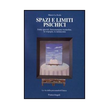 Spazi E Limiti Psichici. Fobie Spaziali, Funzionamento Borderline, La Vergogna, La Melanconia
